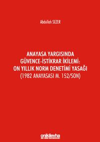 Anayasa Yargısında Güvence-İstikrar İkilemi: On Yıllık Norm Denetimi Yasağı (1982 Anayasası m. 152/Son)