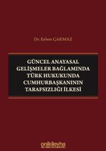 Güncel Anayasal Gelişmeler Bağlamında Türk Hukukunda Cumhurbaşkanının Tarafsızlığı İlkesi