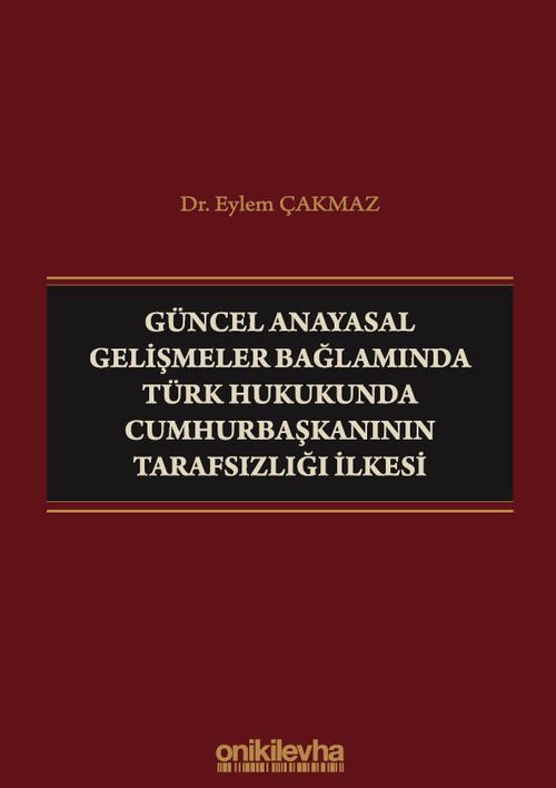 Güncel Anayasal Gelişmeler Bağlamında Türk Hukukunda Cumhurbaşkanının Tarafsızlığı İlkesi