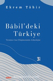 Babil'deki Türkiye & Yirminci Asır Düşüncesinin Arkeolojisi