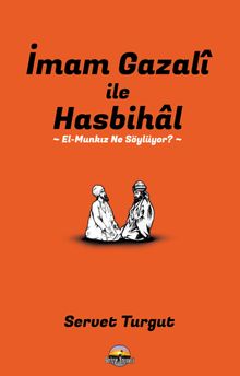 İmam Gazalî İle Hasbihal & El-Munkız Ne Söylüyor?