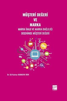 Müşteri Değeri ve Marka & Marka İmajı ve Marka Bağlılığı Ekseninde Müşteri Değeri