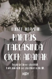 Kaktüs Tarlasında Çiçek Aramak