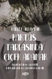 Kaktüs Tarlasında Çiçek Aramak