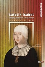 Katolik Isabel & İspanya'yı Birleştiren Tutucu Kraliçe
