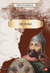 Tarihte İz Bırakanlar Zaferin Sultanı Alp Arslan