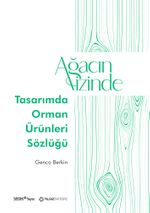Ağacın İzinde: Tasarımda Orman Ürünleri Sözlüğü