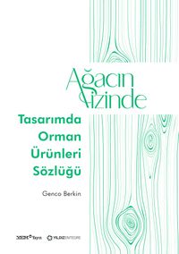 Ağacın İzinde: Tasarımda Orman Ürünleri Sözlüğü