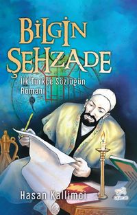 Bilgin Şehzade & İlk Türkçe Sözlüğün Romanı