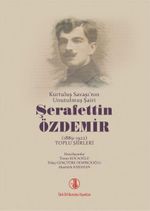 Kurtuluş Savaşı'nın Unutulmuş Şairi Şerafettin Özdemir ( 1889-1922 ) Toplu Şiirleri