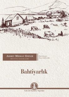 Bahtiyarlık / Ahmet Midhat Efendi Bütün Eserleri