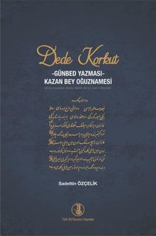 Dede Korkut Kitabı - Günbed Yazması - Kazan Bey Oğuznamesi