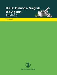 Halk Dilinde Sağlık Deyişleri Sözlüğü