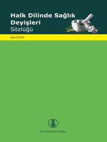 Halk Dilinde Sağlık Deyişleri Sözlüğü