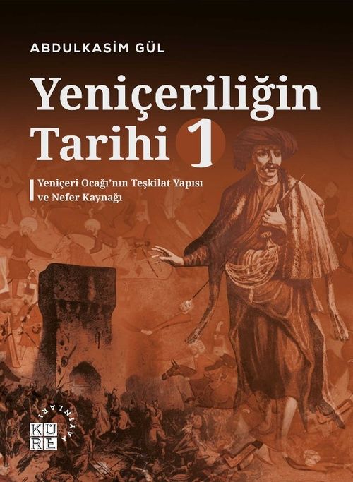 Yeniçeriliğin Tarihi 1. Cilt & Yeniçeri Ocağı'nın Teşkilat Yapısı ve Nefer Kaynağı