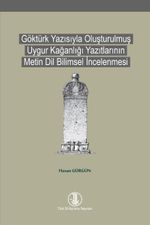 Göktürk Yazısıyla Oluşturulmuş Uygur Kağanlığı Yazıtlarının Metin Dil Bilimsel İncelenmesi