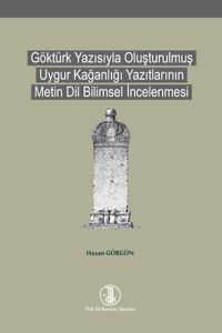 Göktürk Yazısıyla Oluşturulmuş Uygur Kağanlığı Yazıtlarının Metin Dil Bilimsel İncelenmesi