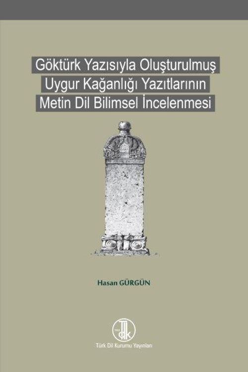 Göktürk Yazısıyla Oluşturulmuş Uygur Kağanlığı Yazıtlarının Metin Dil Bilimsel İncelenmesi