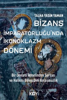 Bizans İmparatorluğu'nda İkonoklazm Dönemi 