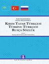 Kırım Tatar Türkçesi-Türkiye Türkçesi-Rusça Sözlük