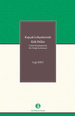 Kıpçak Lehçelerinde Kök Fiiller (Tarihî-Karşılaştırmalı Söz Varlığı İncelemesi)