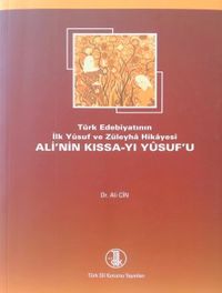 Türk Edebiyatının İlk Yusuf ve Züleyha Hikayesi Ali'nin Kıssa-i Yusufu (Yusuf u Züleyha)