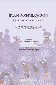İran Azerbaycanı Âşık Destanları 2 ( Tufarganlı Abbas ile Gülgez Destanı)