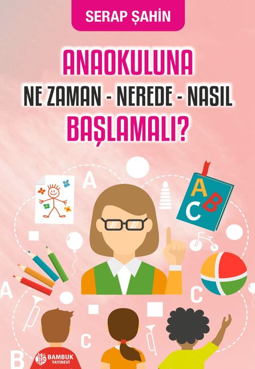 Anaokuluna Ne Zaman, Nerede, Nasıl Başlamalı?