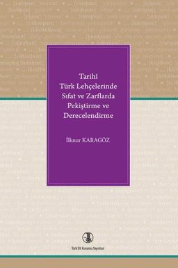 Tarihî Türk Lehçelerinde Sıfat ve Zarflarda Pekiştirme ve Derecelendirme