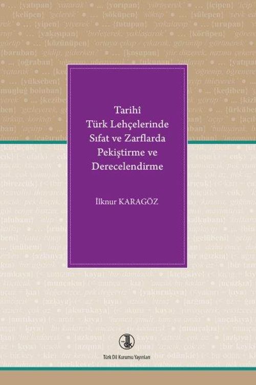 Tarihî Türk Lehçelerinde Sıfat ve Zarflarda Pekiştirme ve Derecelendirme