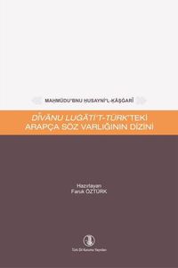 Mahmûdu'bnu Husayni'l-Kaşgarî Dîvanu Lugati't-Türk'teki Arapça Söz Varlığının Dizini