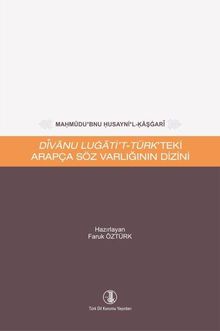 Mahmûdu'bnu Husayni'l-Kaşgarî Dîvanu Lugati't-Türk'teki Arapça Söz Varlığının Dizini