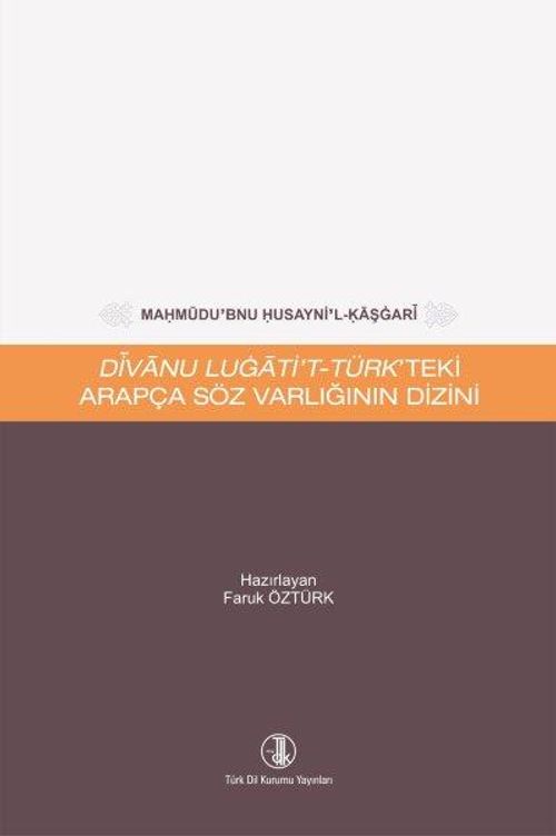 Mahmûdu'bnu Husayni'l-Kaşgarî Dîvanu Lugati't-Türk'teki Arapça Söz Varlığının Dizini