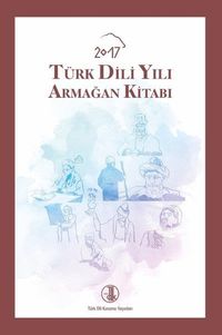 2017 Türk Dili Yılı Armağan Kitabı
