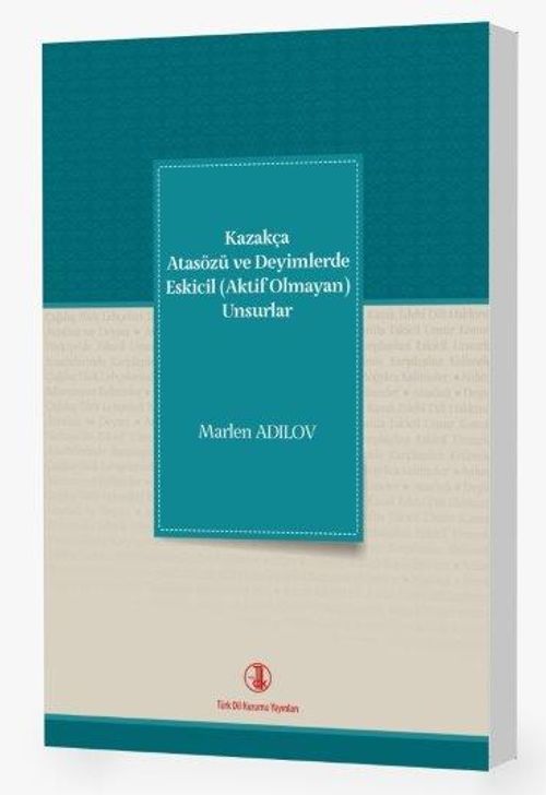 Kazakça Atasözü ve Deyimlerde Eskicil (Aktif Olmayan) Unsurlar