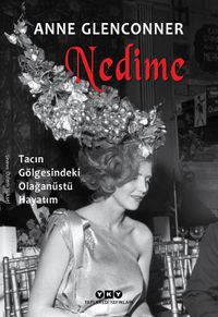 Nedime & Tacın Gölgesindeki Olağanüstü Hayatım