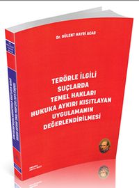 Terörle İlgili Suçlarda Temel Hakları Hukuka Aykırı Kısıtlayan Uygulamanın Değerlendirilmesi