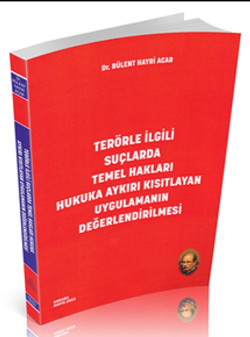 Terörle İlgili Suçlarda Temel Hakları Hukuka Aykırı Kısıtlayan Uygulamanın Değerlendirilmesi