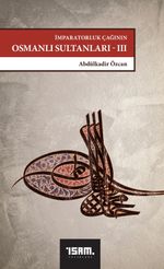 İmparatorluk Çağının Osmanlı Sultanları 3 /  IV. Mehmed'den III. Osman'a (1648-1757)