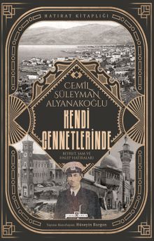 Kendi Cennetlerinde & Beyrut, Şam ve Halep Hatıraları