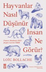 Hayvanlar Nasıl Düşünür, İnsan Ne Görür?
