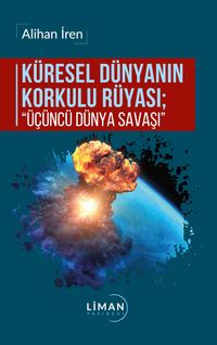 Küresel Dünyanın Korkulu Rüyası; “Üçüncü Dünya Savaşı”