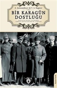 Bir Karagün Dostluğu & Kurtuluş Savaşı Yıllarında Türkiye-Sovyetler Birliği İlişkileri