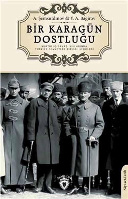 Bir Karagün Dostluğu & Kurtuluş Savaşı Yıllarında Türkiye-Sovyetler Birliği İlişkileri
