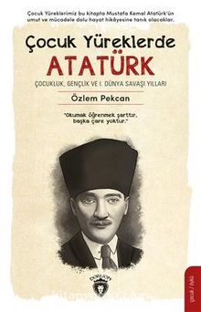 Çocuk Yüreklerde Atatürk & Çocukluk, Gençlik ve I. Dünya Savaşı Yılları