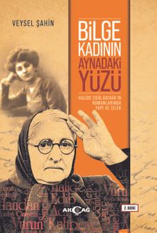 Bilge Kadının Aynadaki Yüzü & Halide Edip Adıvar'ın Romanlarında Yapı ve İzlek