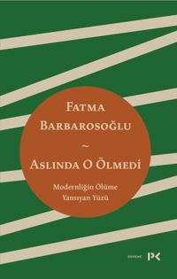Aslında O Ölmedi & Modernliğin Ölüme Yansıyan Yüzü