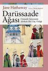 Dar&uuml;ssaade Ağası & Osmanlı Sarayında Afrikalı Bir G&uuml;&ccedil; Odağı
