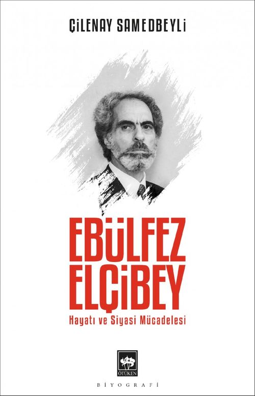 Ebülfez Elçibey & Hayatı ve Siyasi Mücadelesi