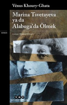 Marina Tsvetayeva ya da Alabuga’da Ölmek